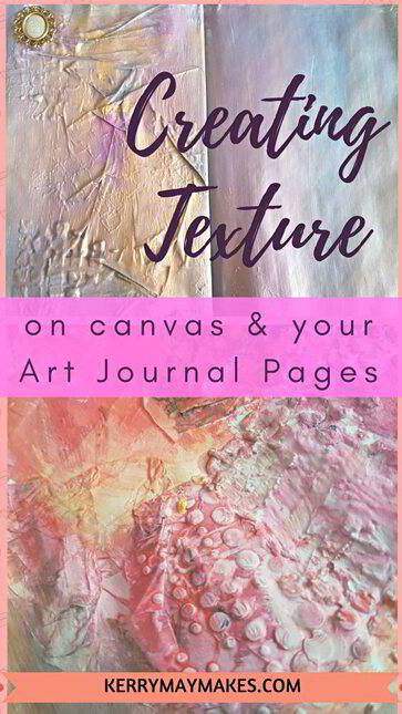 Ideas, art tips and inspiration for art journal techniques on using texture in your art journals - Kerrymay._.Makes #artjournaltexture
