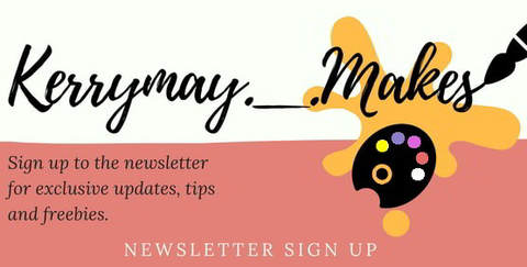 Sign up to the newsletter - Kerrymay._.Makes