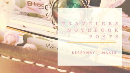 All things Traveler's Notebooks, Tn's, Ugly Dori and notebook inserts. - Kerrymay._.Makes
